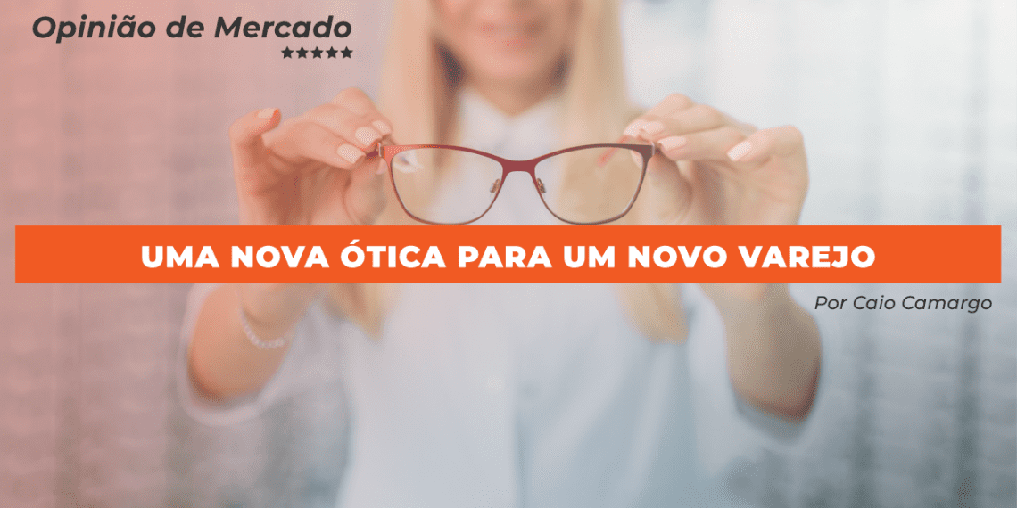 Uma nova ótica para um novo varejo