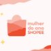 Shopee oferece prémios de até R$ 7 mil para incentivar o empreendedorismo feminino